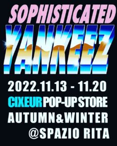 SOPHISTICATED YANKEEZ ~CIXEUR POP-UP STORE AUTUMN&WINTER~