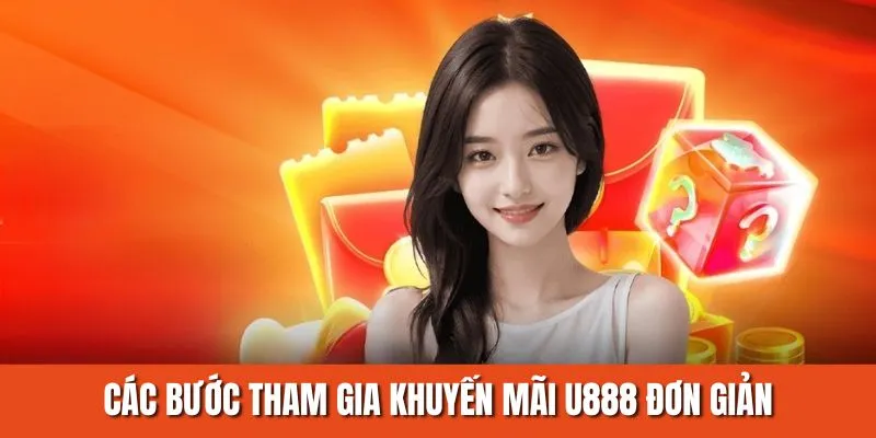 Các bước tham gia khuyến mãi U888 đơn giản