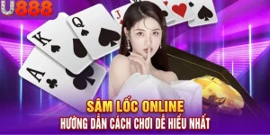 Cách Chơi Sâm Lốc U888 Chi Tiết Và Mẹo Thắng Dễ Dàng