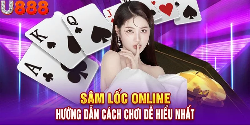 Cách Chơi Sâm Lốc U888 Chi Tiết Và Mẹo Thắng Dễ Dàng