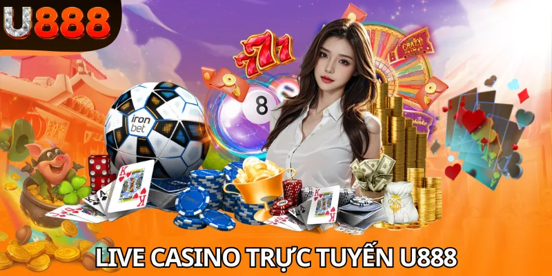 Chơi live casino U888 siêu cuốn