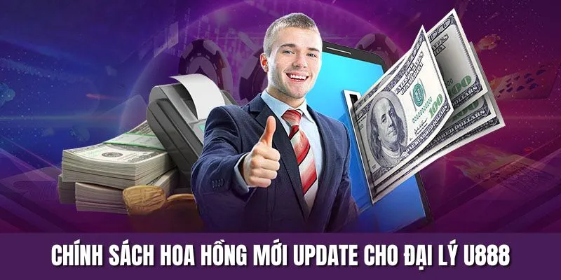 Chính sách hoa hồng mới update dành cho đại lý U888
