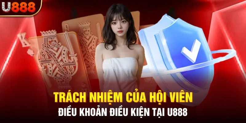 Trách nhiệm hội viên với điều khoản điều kiện của U888