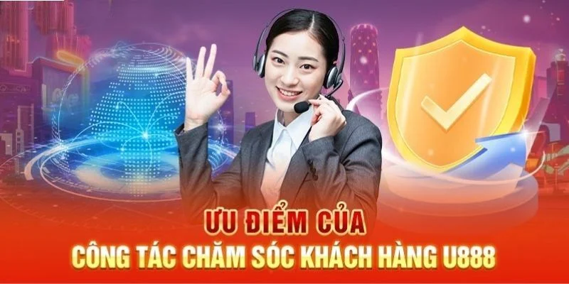 Ưu điểm đáng chú ý của bộ phận CSKH U888