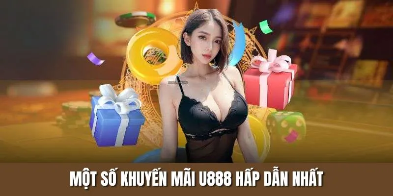 Một số khuyến mãi U888 hấp dẫn nhất