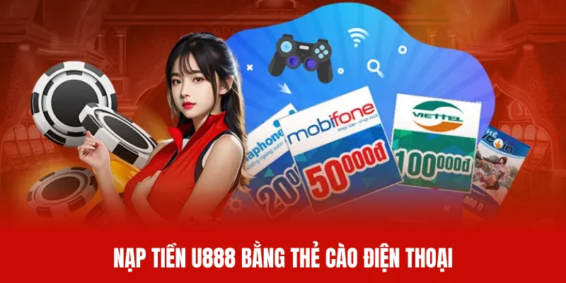 Nạp tiền U888 siêu đơn giản bằng cách quy đổi thẻ cào