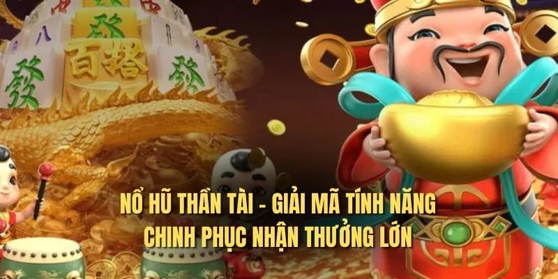 Tổng hợp tính năng hữu ích trong nổ hũ thần tài