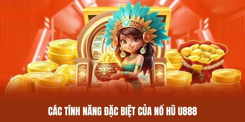Sân chơi nổ hũ U888 sở hữu hàng loạt tính năng hấp dẫn