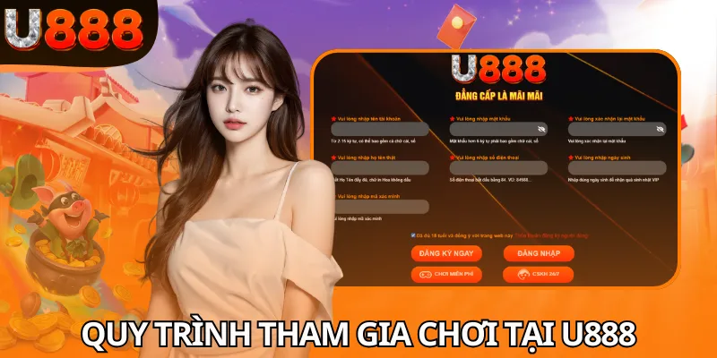 Nắm chuẩn quy trình tham gia chơi tại U888