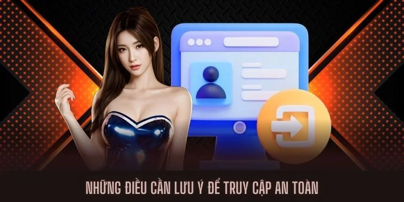 Những điều cần lưu ý để truy cập an toàn